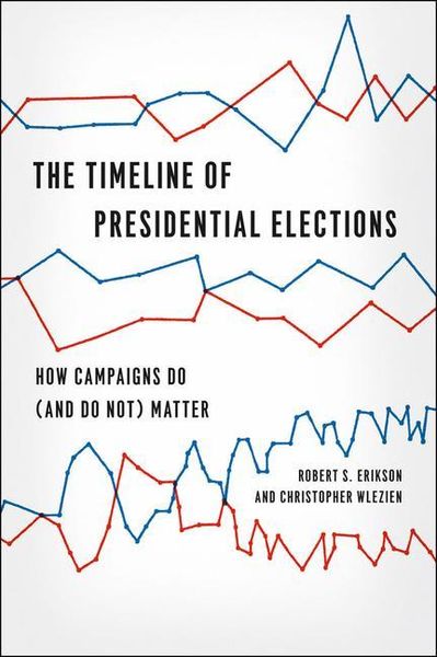 Produktbild: The Timeline of Presidential Elections &ndash; How Campaigns Do (and Do Not) Matter