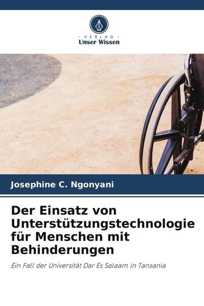Der Einsatz von Unterstützungstechnologie für Menschen mit Behinderungen, Taschenbuch von Josephine C. Ngonyani, Verlag Unser Wissen, 9786204847870