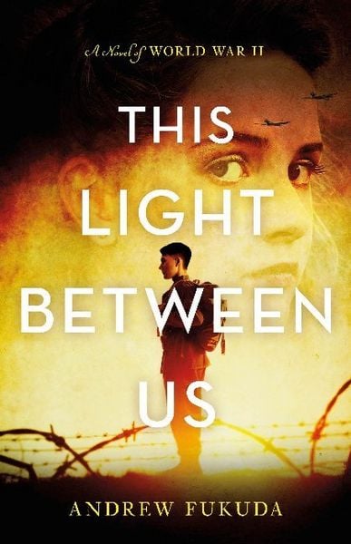 Produktbild: Fukuda, A: This Light Between Us: A Novel of World War II