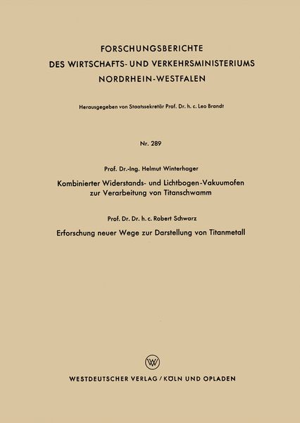 Produktbild: Kombinierter Widerstands- und Lichtbogen-Vakuumofen zur Verarbeitung von Titanschwamm. Erforschung neuer Wege zur Darstellung von Titanmetall