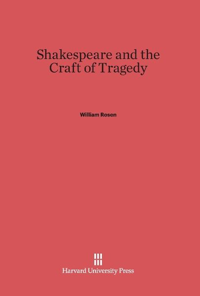 Produktbild: Shakespeare and the Craft of Tragedy