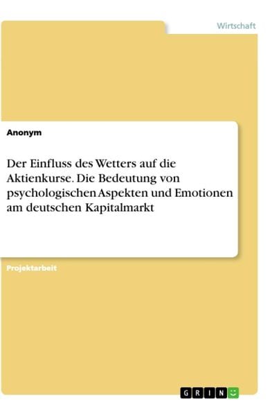 Der Einfluss des Wetters auf die Aktienkurse. Die Bedeutung von psychologischen Aspekten und Emotionen am deutschen Kapitalmarkt, Taschenbuch von ,