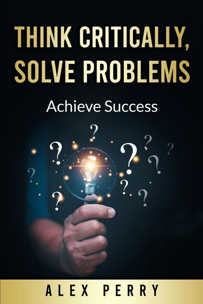 Produktbild: Think Critically, Solve Problems: Achieve Success