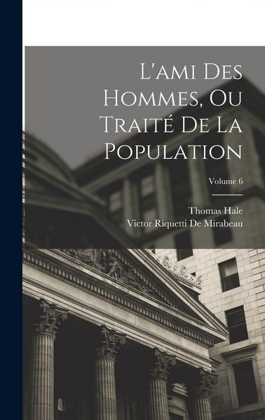 Produktbild: L'ami Des Hommes, Ou Trait&eacute; De La Population; Volume 6