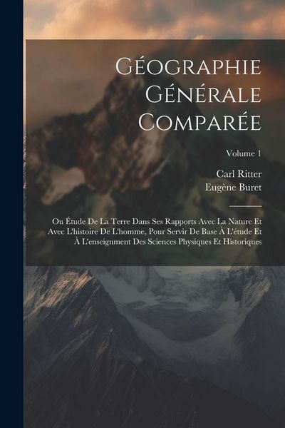 Produktbild: G&eacute;ographie G&eacute;n&eacute;rale Compar&eacute;e: Ou &Eacute;tude De La Terre Dans Ses Rapports Avec La Nature Et Avec L'histoire De L'homme, Pour Servir De Base &Agrave; L'&eacute;tude Et
