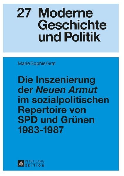 Produktbild: Die Inszenierung der &laquo;Neuen Armut&raquo; im sozialpolitischen Repertoire von SPD und Gr&uuml;nen 1983&ndash;1987