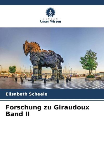 Forschung zu Giraudoux Band II, Taschenbuch von Elisabeth Scheele, Verlag Unser Wissen, 9786206193784