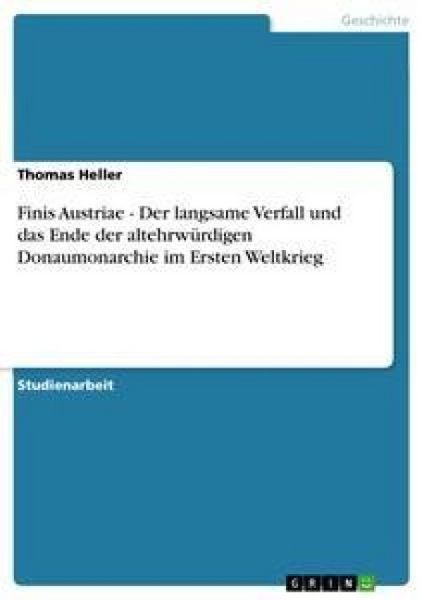 Produktbild: Finis Austriae - Der langsame Verfall und das Ende der altehrw&uuml;rdigen Donaumonarchie im Ersten Weltkrieg