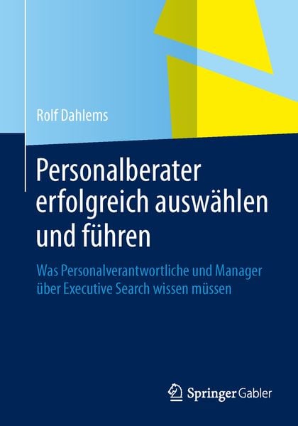 Personalberater erfolgreich auswählen und führen, Taschenbuch von Rolf Dahlems, Springer Fachmedien Wiesbaden GmbH, 9783658034177