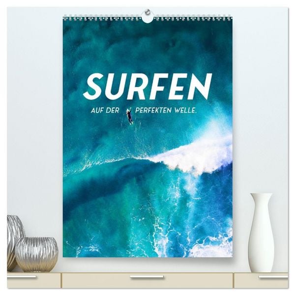 Surfen - Auf der perfekten Welle. (hochwertiger Premium Wandkalender 2026 DIN A2 hoch), Kunstdruck in Hochglanz