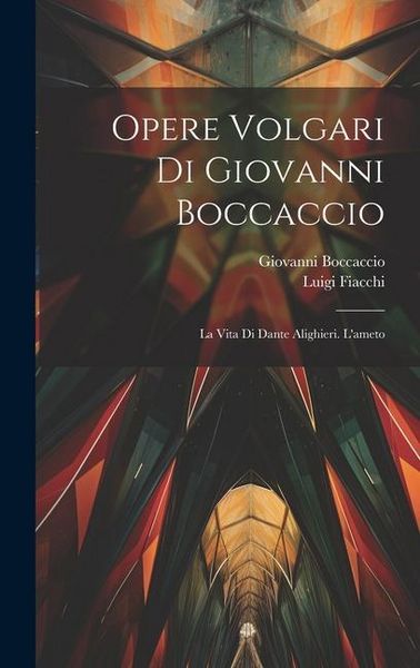 Produktbild: Opere Volgari Di Giovanni Boccaccio: La Vita Di Dante Alighieri. L'ameto