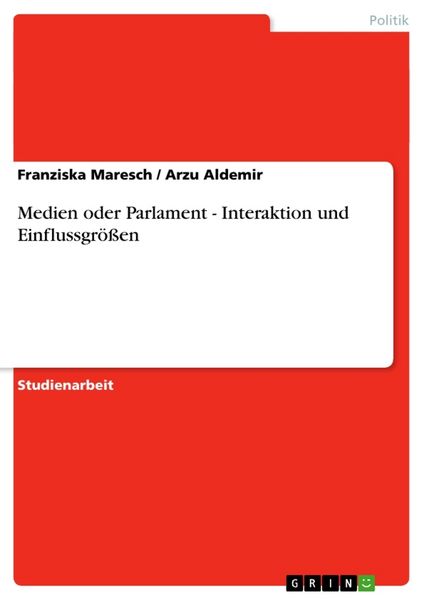Medien oder Parlament - Interaktion und Einflussgrößen, Taschenbuch von Arzu Aldemir , Franziska Maresch, GRIN, 9783640233823