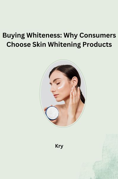 Produktbild: Buying Whiteness: Why Consumers Choose Skin Whitening Products