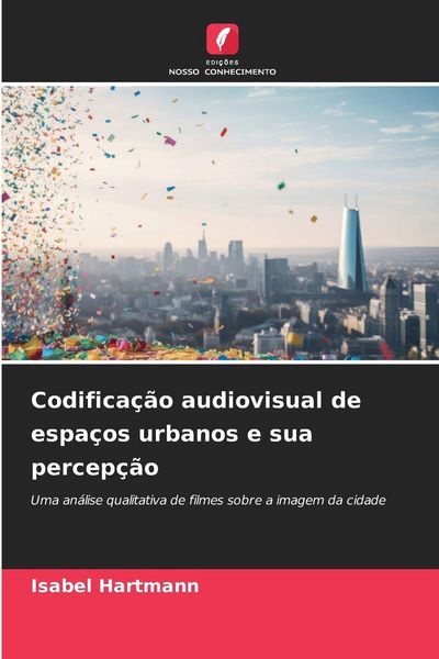 Produktbild: Codifica&ccedil;&atilde;o audiovisual de espa&ccedil;os urbanos e sua percep&ccedil;&atilde;o
