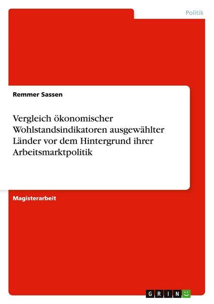 Produktbild: Vergleich &ouml;konomischer Wohlstandsindikatoren ausgew&auml;hlter L&auml;nder vor dem Hintergrund ihrer Arbeitsmarktpolitik