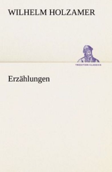 Erzählungen, Taschenbuch von Wilhelm Holzamer, Tredition, 9783842406087