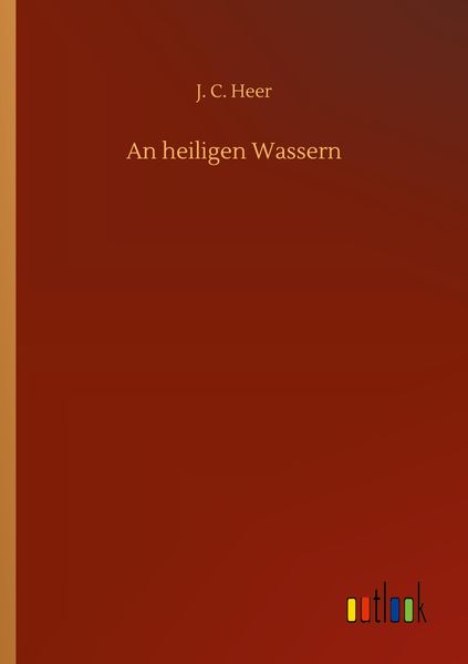 An heiligen Wassern, Taschenbuch von J. C. Heer, BoD - Books on Demand, 9783752313550