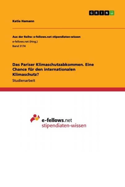 Das Pariser Klimaschutzabkommen. Eine Chance für den internationalen Klimaschutz?, Taschenbuch von Katia Hamann, GRIN, 9783668979963
