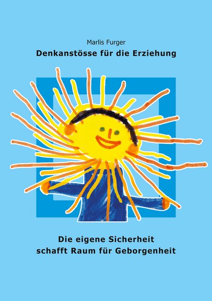Die eigene Sicherheit schafft Raum für Geborgenheit, Taschenbuch von Marlis Furger, Twentysix Love, 9783740787042