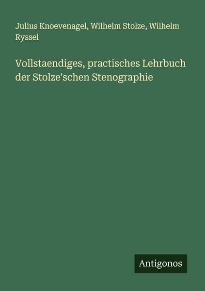 Produktbild: Vollstaendiges, practisches Lehrbuch der Stolze'schen Stenographie