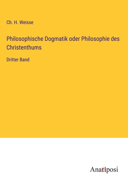 Produktbild: Philosophische Dogmatik oder Philosophie des Christenthums