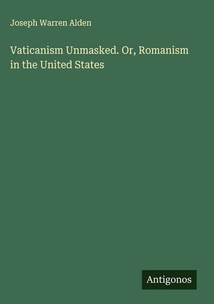 Produktbild: Vaticanism Unmasked. Or, Romanism in the United States