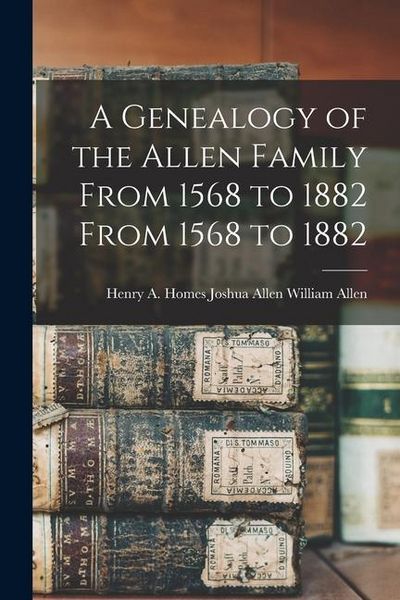 Produktbild: A Genealogy of the Allen Family From 1568 to 1882 From 1568 to 1882