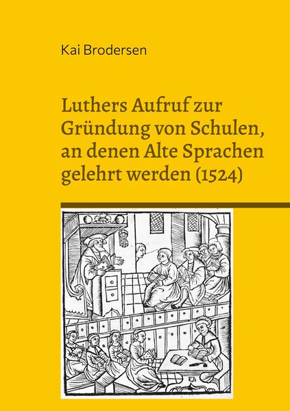 Produktbild: Luthers Aufruf zur Gr&uuml;ndung von Schulen, an denen Alte Sprachen gelehrt werden (1524)