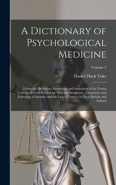 Produktbild: A Dictionary of Psychological Medicine: Giving the Definition, Etymology and Synonyms of the Terms Used in Medical Psychology With the Symptoms, Treat