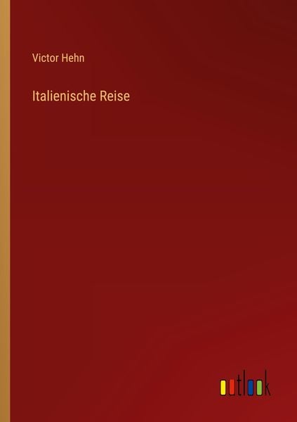 Italienische Reise, Taschenbuch von Victor Hehn, Outlook, 9783368465087
