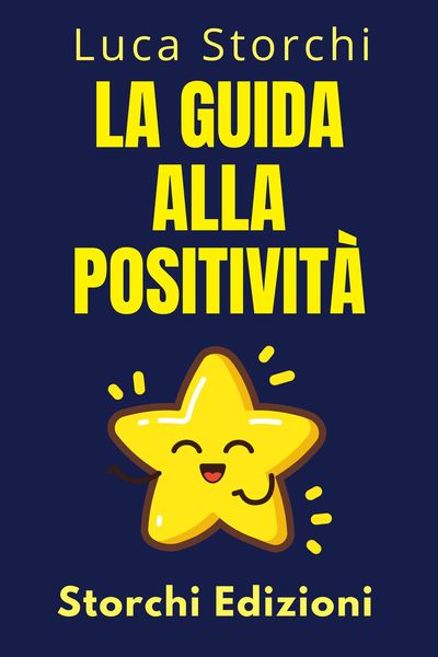 Produktbild: La Guida Alla Positivit&agrave; - Scopri I Segreti Di Una Vita Piena (Collezione Vita Equilibrata, #27)