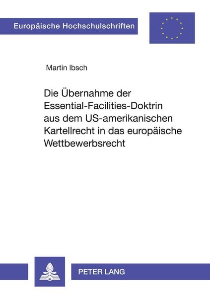 Produktbild: Die &Uuml;bernahme der Essential-Facilities-Doktrin aus dem US-amerikanischen Kartellrecht in das europ&auml;ische Wettbewerbsrecht