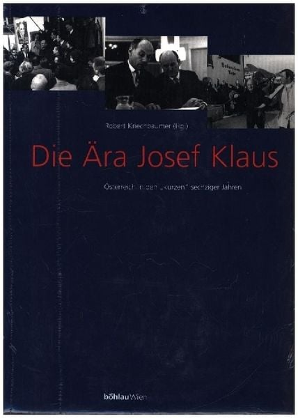 Produktbild: Die &Auml;ra Josef Klaus. &Ouml;sterreich in den \kurzen\ sechziger Jahren: Dokumente