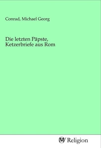 Produktbild: Die letzten P&auml;pste, Ketzerbriefe aus Rom