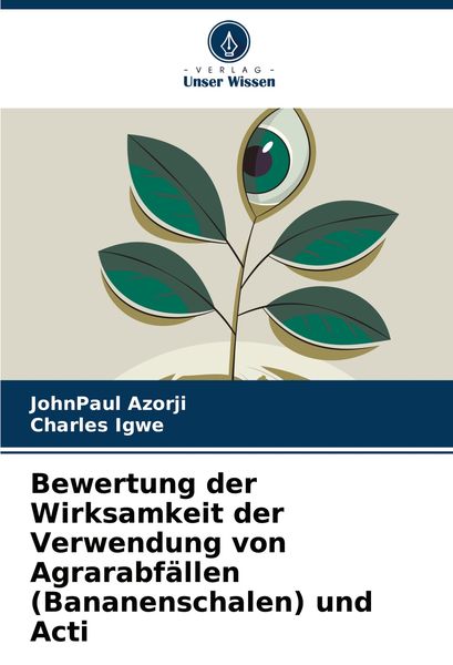 Produktbild: Bewertung der Wirksamkeit der Verwendung von Agrarabf&auml;llen (Bananenschalen) und Acti