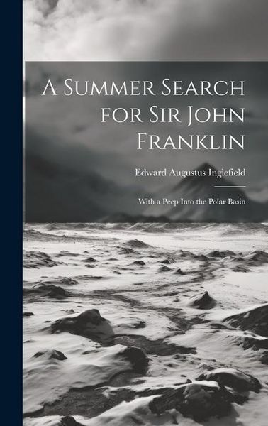 Produktbild: A Summer Search for Sir John Franklin: With a Peep Into the Polar Basin