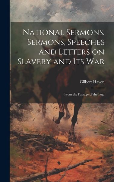 Produktbild: National Sermons. Sermons, Speeches and Letters on Slavery and Its War: From the Passage of the Fugi