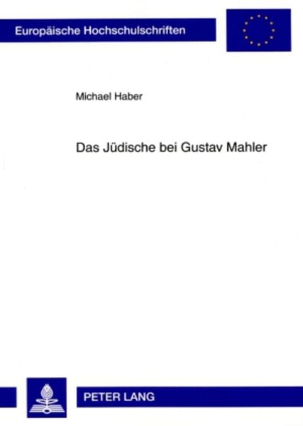 Das Jüdische bei Gustav Mahler, Taschenbuch von Michael Haber, Peter Lang GmbH, Internationaler Verlag der Wissenschaften, 9783631576977