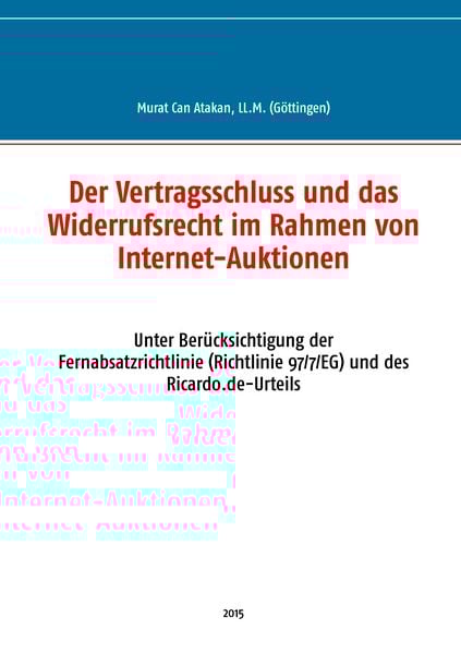 Der Vertragsschluss und das Widerrufsrecht im Rahmen von Internet-Auktionen, Taschenbuch von Murat Can Atakan, BoD – Books on Demand, 9783735758323