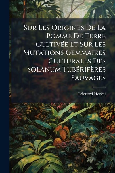 Produktbild: Sur Les Origines De La Pomme De Terre Cultiv&Atilde;(c)e Et Sur Les Mutations Gemmaires Culturales Des Solanum Tub&Atilde;(c)rif&egrave;res Sauvages