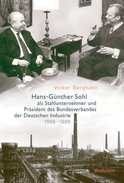 Produktbild: Hans-G&uuml;nther Sohl als Stahlunternehmer und Pr&auml;sident des Bundesverbandes der Deutschen Industrie 1906&ndash;1989