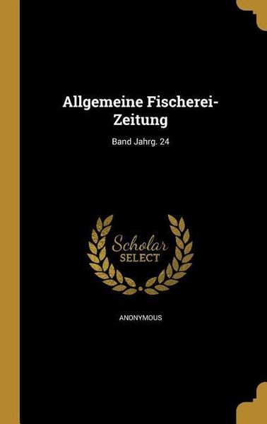 Produktbild: Allgemeine Fischerei-Zeitung; Band Jahrg. 24