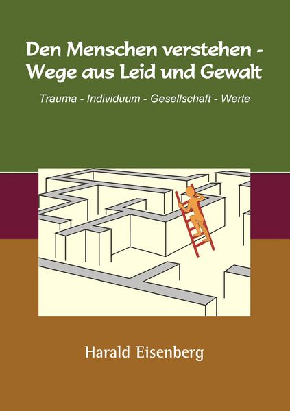 Den Menschen verstehen - Wege aus Leid und Gewalt, Taschenbuch von Harald Eisenberg, BoD – Books on Demand, 9783738684193