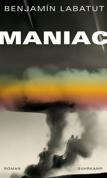 Maniac, Gebundene Ausgabe von Benjamín Labatut, Suhrkamp, 9783518431177