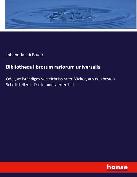 Bibliotheca librorum rariorum universalis, Taschenbuch von Johann Jacob Bauer, Hansebooks, 9783348069915