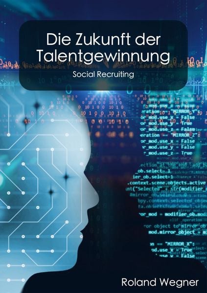 Die Zukunft der Talentgewinnung, Taschenbuch von Roland Wegner, BoD – Books on Demand, 978-3-7578-7894-8