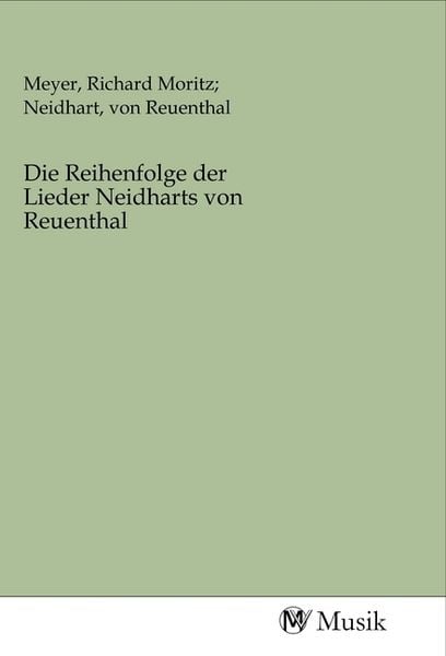 Die Reihenfolge der Lieder Neidharts von Reuenthal, Taschenbuch von , MV-Musik, 9783968770802