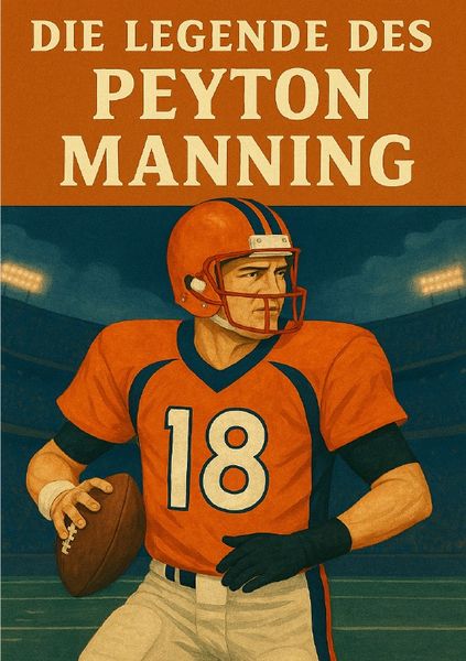 Produktbild: Football Legenden / Die Legende des Peyton Manning