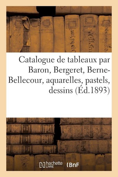 Produktbild: Catalogue de tableaux modernes par Baron, Bergeret, Berne-Bellecour, aquarelles, pastels, dessins