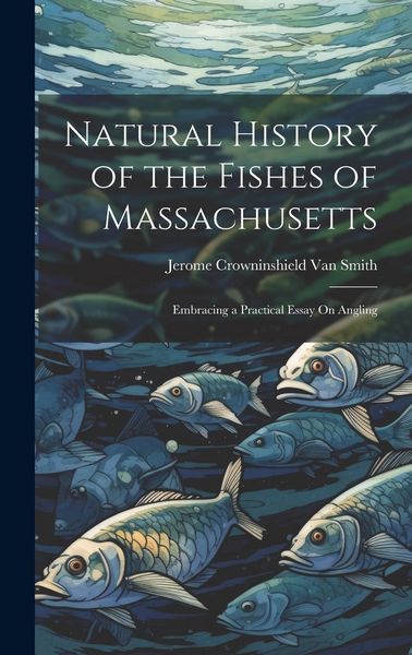 Produktbild: Natural History of the Fishes of Massachusetts: Embracing a Practical Essay On Angling
